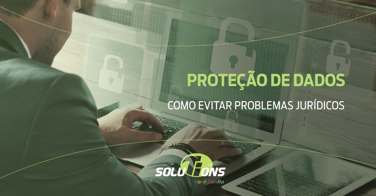 Proteção de dados: como evitar problemas jurídicos