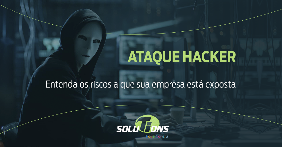 Ataque hacker: entenda os riscos a que sua empresa está exposta