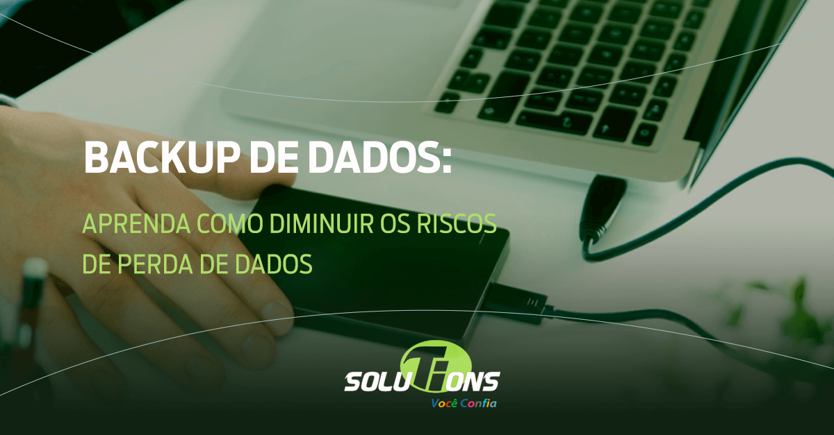 Backup de dados: aprenda como diminuir os riscos de perda de informações