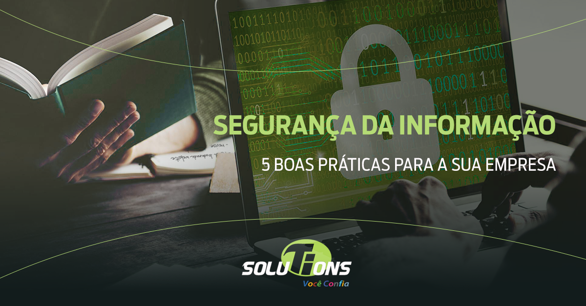 Segurança da informação: 5 boas práticas para a sua empresa